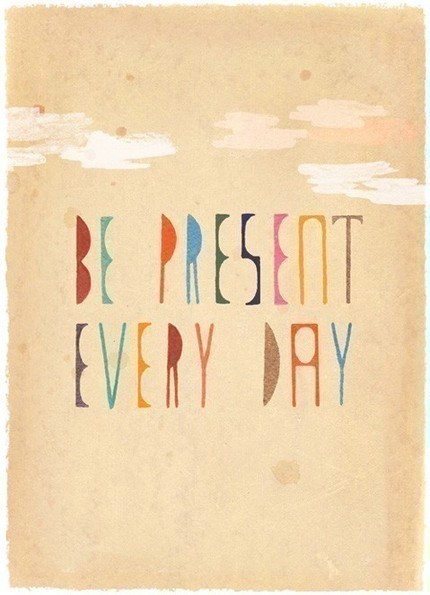 Be Present Every Day Print